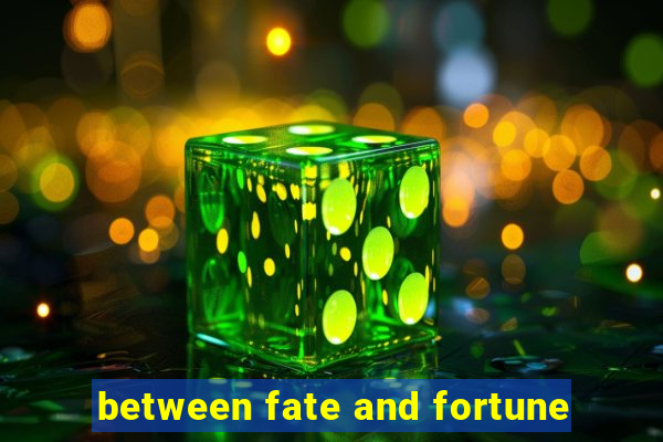 between fate and fortune